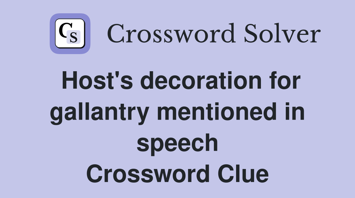 Host's decoration for gallantry mentioned in speech Crossword Clue